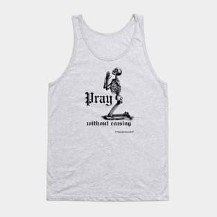 Pray without ceasing (with praying skeleton) 1 Thessalonians 5:17 Tank Top